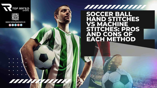 Soccer Ball Hand Stitches VS Machine Stitches: Pros and Cons of Each Method